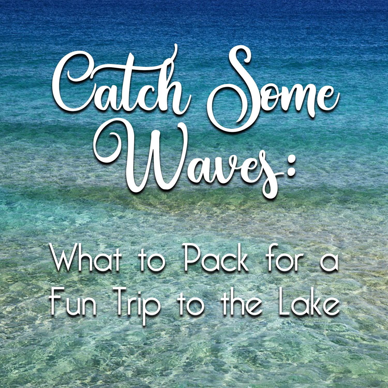 Catch some waves: what to pack for a fun trip to the lake